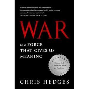 War Is a Force That Gives Us Meaning -- Chris Hedges